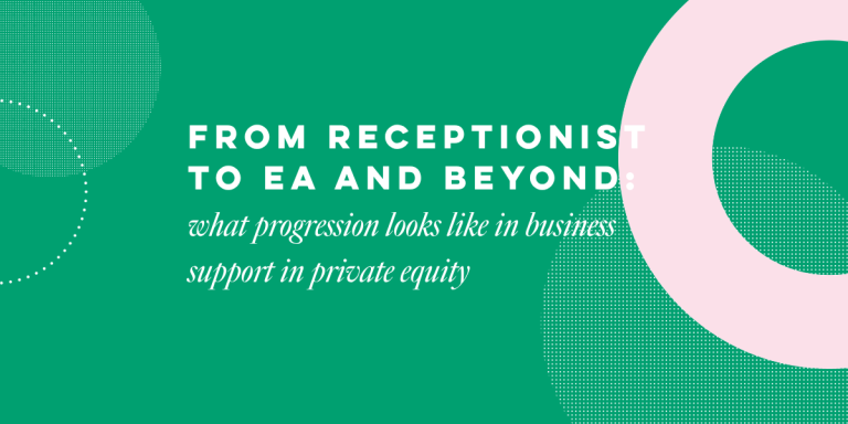 From receptionist to EA and beyond: what progression looks like in business support in private equity